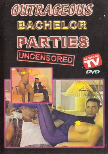 DVD OUTRAGEOUS BACHELOR PARTIES UNCENSORED